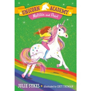 Unicorn Academy #9: Matilda and Pearl - by Julie Sykes (Paperback) - 1 of 1