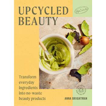 Upcycled Beauty - by  Upcircle (Hardcover)
