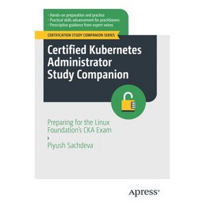 Certified Kubernetes Administrator Study Companion - (Certification Study Companion) by  Piyush Sachdeva (Paperback) - 1 of 1