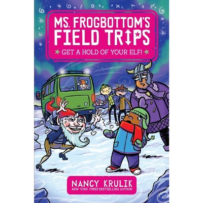 Get a Hold of Your Elf! - (Ms. Frogbottom's Field Trips) by  Nancy Krulik (Hardcover)