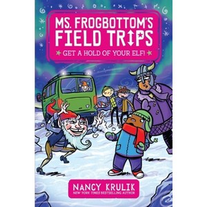 Get a Hold of Your Elf! - (Ms. Frogbottom's Field Trips) by  Nancy Krulik (Hardcover) - 1 of 1