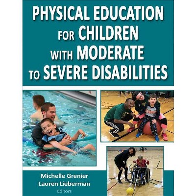 Physical Education for Children with Moderate to Severe Disabilities - by  Michelle Grenier & Lauren J Lieberman (Paperback)