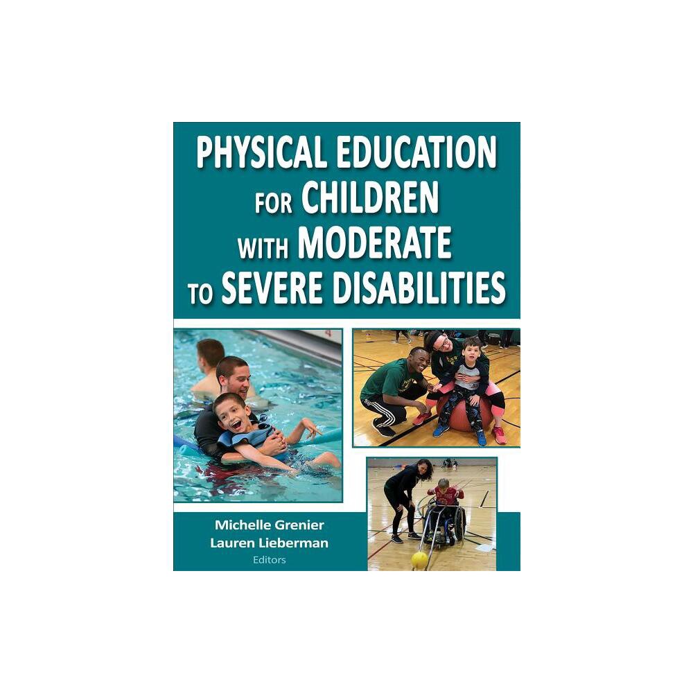 Physical Education for Children with Moderate to Severe Disabilities - by Michelle Grenier & Lauren J Lieberman (Paperback)