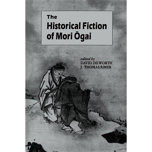 The Historical Fiction Of Mori Ogai Unesco Collection Of Representative Works European By David A Dilworth J Thomas Rimer Paperback Target