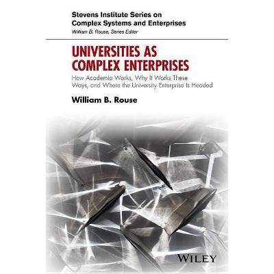 Universities as Complex Enterprises - (Stevens Institute Complex Systems and Enterprises) by  William B Rouse (Hardcover)