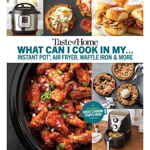 Taste of Home What Can I Cook in My Instant Pot, Air Fryer, Waffle Iron...? : Get Geared Up, Great (Paperback) - image 1 of 1