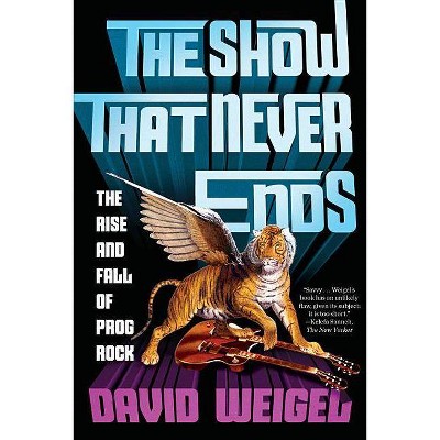 The Show That Never Ends - by  David Weigel (Paperback)