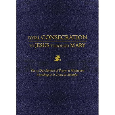 Total Consecration to Jesus Thru Mary - by  Louis de Montfort (Hardcover)