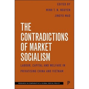 The Contradictions of Market Socialism - (Research in Comparative and Global Social Policy) by  Minh T N Nguyen & Jingyu Mao (Paperback) - 1 of 1