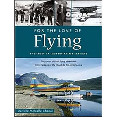  For the Love of Flying - by  Danielle Metcalfe-Chenail (Paperback) 