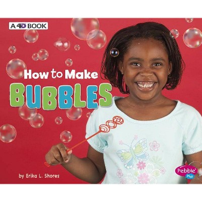 How to Make Bubbles - (Hands-On Science Fun) by  Erika L Shores (Paperback)