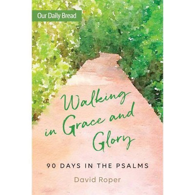 Walking in Grace and Glory - by  David Roper (Paperback)