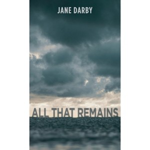 All That Remains - by  Jane Darby (Hardcover) - 1 of 1