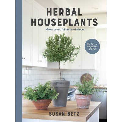 Herbal Houseplants - by  Susan Betz (Hardcover)