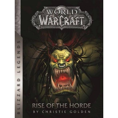 World of Warcraft: Rise of the Horde - (Warcraft: Blizzard Legends) by  Christie Golden (Paperback)