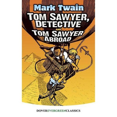 Tom Sawyer, Detective and Tom Sawyer Abroad - (Dover Children's Evergreen Classics) by  Mark Twain (Paperback)