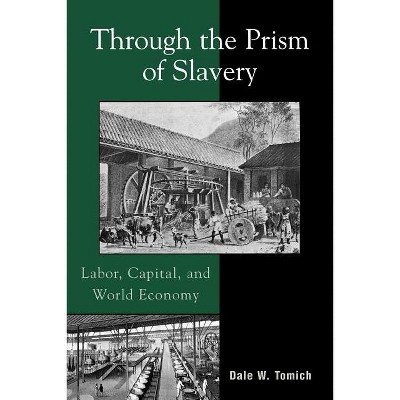 Through the Prism of Slavery - (World Social Change) by  Dale W Tomich (Paperback)