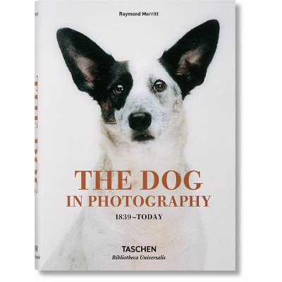 The Dog in Photography 1839-Today - (Bibliotheca Universalis) by  Raymond Merritt (Hardcover)