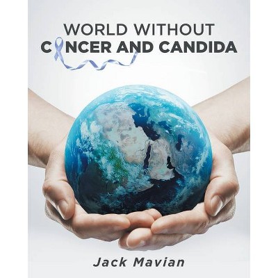 World Without Cancer and Candida - by  Jack Mavian (Paperback)