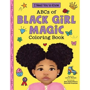 ABCs of Black Girl Magic Coloring Book - (I Need You to Know.) by  Lora A McClain (Paperback) - 1 of 1