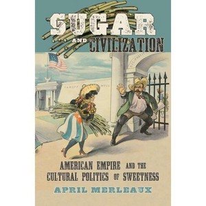 Sugar and Civilization - by  April Merleaux (Paperback) - 1 of 1