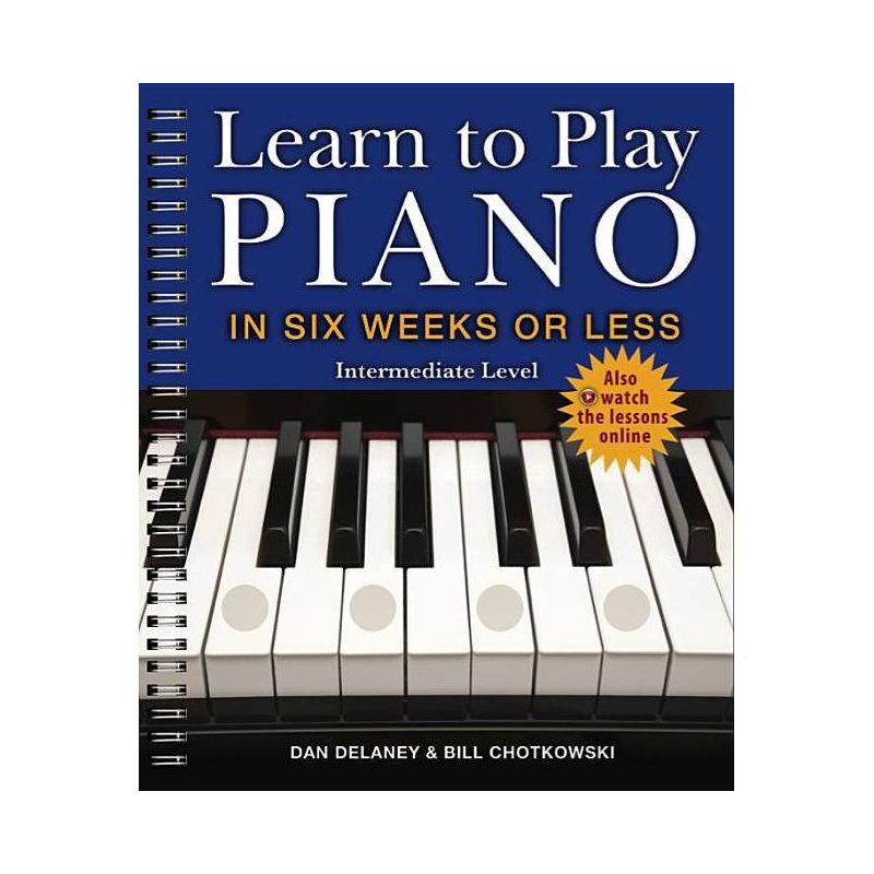 Learn to Play Piano in Six Weeks or Less: Intermediate Level - by  Dan Delaney & William Chotkowski (Paperback), 1 of 2