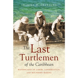 The Last Turtlemen of the Caribbean - (Flows, Migrations, and Exchanges) by  Sharika D Crawford (Hardcover) - 1 of 1