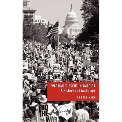 Wartime Dissent in America - by  R Mann (Hardcover)