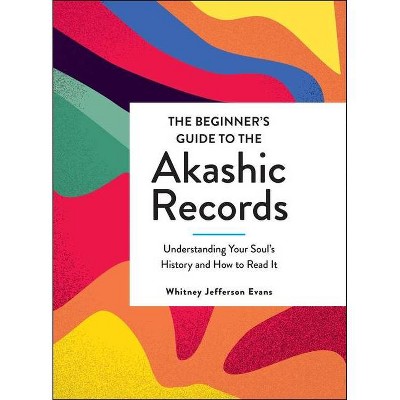 The Beginner's Guide to the Akashic Records - by  Whitney Jefferson Evans (Hardcover)