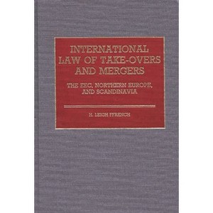 International Law of Take-Overs and Mergers - by  H Leigh Ffrench & Hilton Ffrench (Hardcover) - 1 of 1