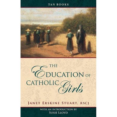 Education of Catholic Girls - by  Janet Erskine Stuart (Paperback)