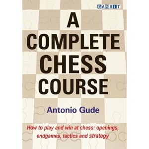 A Complete Chess Course - by  Antonio Gude (Hardcover) - 1 of 1