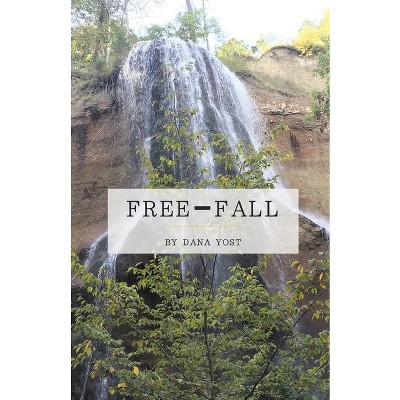 Free-Fall - by  Dana Yost (Paperback)