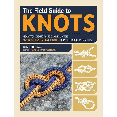 The Field Guide to Knots - by  Bob Holtzman (Hardcover)