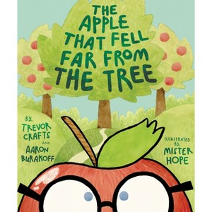 The Apple That Fell Far from the Tree - by  Trevor Crafts & Aaron Burakoff (Hardcover) - 1 of 1