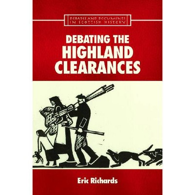Debating the Highland Clearances - (Debates and Documents in Scottish History) by  Eric Richards (Paperback)