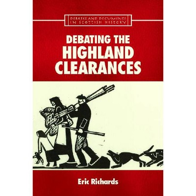 Debating the Highland Clearances - (Debates and Documents in Scottish History) by  Eric Richards (Paperback)