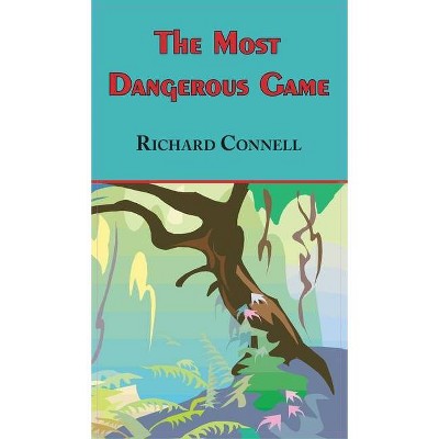 Most Dangerous Game - Richard Connell's Original Masterpiece - (Hardcover)