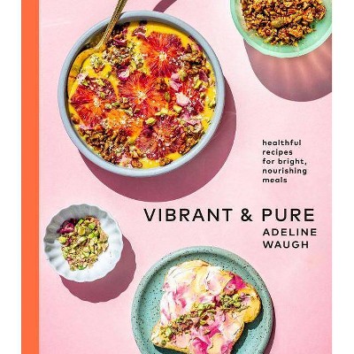 Vibrant and Pure - by  Adeline Waugh (Hardcover)