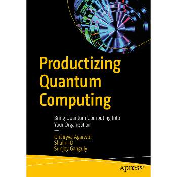 Productizing Quantum Computing - by  Dhairyya Agarwal & Shalini D & Srinjoy Ganguly (Paperback)