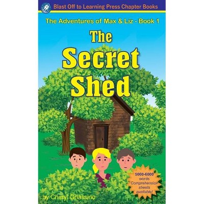 The Secret Shed - The Adventures of Max & Liz - Book 1 - by  Cheryl Orlassino (Paperback)