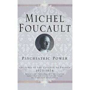 Psychiatric Power - (Michel Foucault, Lectures at the Collège de France) by  M Foucault (Hardcover) - 1 of 1