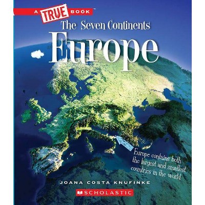 Europe (a True Book: The Seven Continents) - (A True Book: The Seven Continents) by  Joana Costa Knufinke (Paperback)