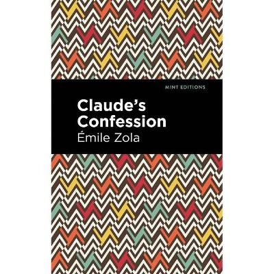 Claude's Confession - (Mint Editions) by  Émile Zola (Paperback)