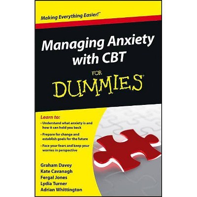 Managing Anxiety with CBT For Dummies - by  Graham C Davey & Kate Cavanagh & Fergal Jones & Lydia Turner & Adrian Whittington (Paperback)