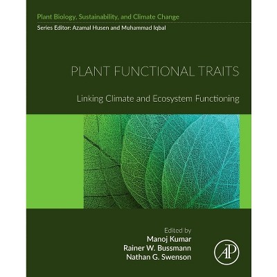 Plant Functional Traits - (Plant Biology, Sustainability and Climate Change) by  Manoj Kumar & Rainer W Bussmann & Nathan G Swenson (Paperback)