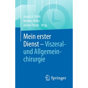 Mein Erster Dienst - Viszeral- Und Allgemeinchirurgie - by  Anjali A Röth & Markus Mille & Julian Palzer (Paperback) - 1 of 1