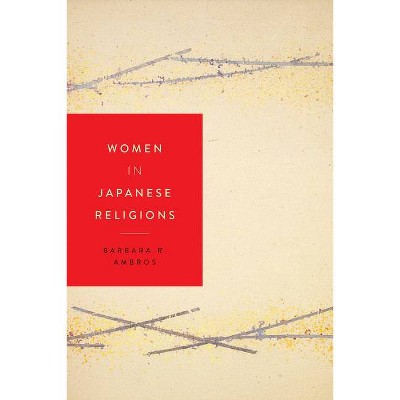 Women in Japanese Religions - (Women in Religions) by  Barbara R Ambros (Paperback)