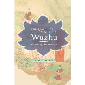 Teachings of Master Wuzhu - (Translations from the Asian Classics) by  Wendi Adamek (Paperback) - 1 of 1