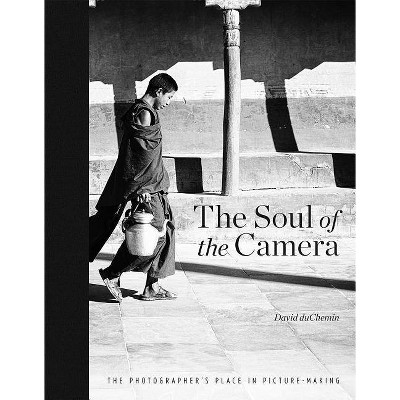 The Soul of the Camera - by  David Duchemin (Hardcover)